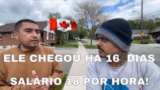 Ele chegou há 16 dias no Canadá trabalhando ganhando 18 dólares por hora valeu muito a pena  