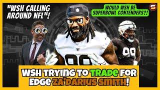 WSH Trying to Trade for EDGE Za'darius Smith! = Super Bowl Contender?! WSH "Calling Around NFL"!