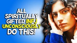 All Spiritually Gifted INFJ Unconsciously Do This