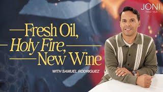 Fresh Oil, Holy Fire, New Wine: Your Spiritual Breakthrough Starts with THIS | Samuel Rodriguez