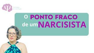 O PONTO FRACO MAIS IMPORTANTE DO NARCISISTA