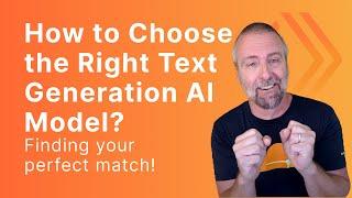 How to Choose the Right Text Generation AI Model