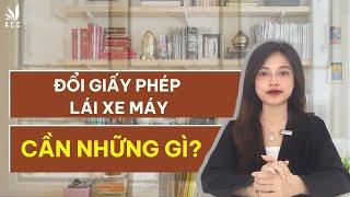 Đổi Giấy Phép Lái Xe Máy Cần Những Gì?