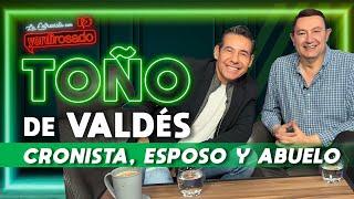 TOÑO DE VALDÉS, cronista, esposo y abuelo | La entrevista con Yordi Rosado