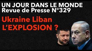 Ukraine Beyrouth , Gaza , vers l'explosion ? Revue de Presse N°329