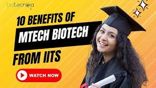 10 Benefits Of Pursuing Mtech Biotech Degree From IITs