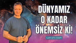 HEDİYE ÇALIŞMA | DÜNYAMIZ O KADAR ÖNEMSİZ Kİ! (İleri Şifa Kampı) | Ünal Güner