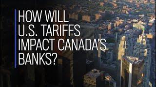 How will U.S. tariffs impact Canada’s banks?