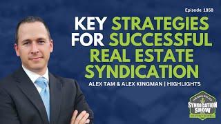 Key Strategies for Successful Real Estate Syndication | Highlights Alex Tam & Alex Kingman