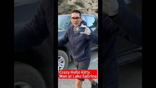 Watch out for this crazy Hello Kitty Man at Lake Sabrina in Bishop, CA. #ytshorts #shorts