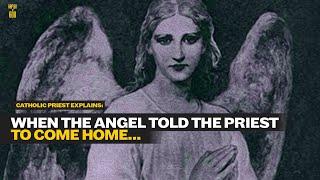 When the angel told the Catholic priest to come home... (TRUE STORY)