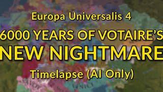 6000 Years of Voltaire’s New Nightmare in EU4 (AI Only Timelapse)