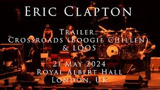 Eric Clapton - 21 May 2024, London, RAH  - TRAILER - Crossroads (Boogie Chillen) & LQOS