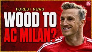 AC Milan Step Up Interest In Chris Wood! Man City Want Aina! Nottingham Forest Transfer News