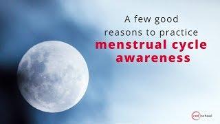 A few good reasons to practice Menstrual   Cycle Awareness