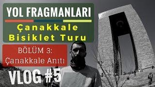 Çanakkale Bisiklet Turu 2017 (Üçüncü Bölüm: Çanakkale Anıtı) VLOG #5