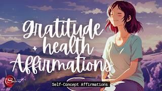 LISTEN TO THESE GRATITUDE AFFIRMATIONS TO HAVE A HEALTHY BODY| SELF-CONCEPT (GRATITUDE + HEALTH) 