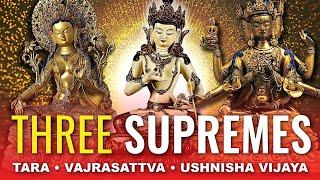 3 Supremes: Vajrasattva, Tara, Ushnisha Vijaya: Purification, Removing Suffering, Enlightenment