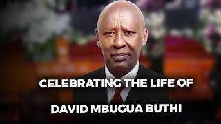 CELEBRATING THE LIFE OF DAVID MBUGUA BUTHI