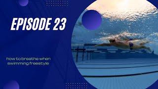 How to breathe in freestyle swimming (Episode 23)