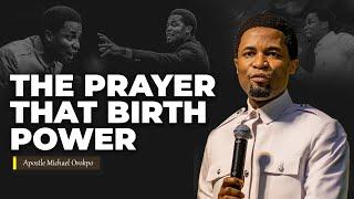 The prayer that birth power | Apostle Michael Orokpo