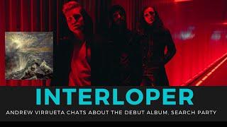 INTERLOPER - Andrew Virrueta talks with us about the band's debut album, SEARCH PARTY