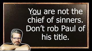 Paul, the “Chief” of Sinners (1 Tim. 1:15-17)