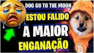 DOG GO THO THE  MOON ESTOU FALINDO  BINANCE NAO VAI LISTAR PERDI TUDO