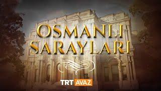 Osmanlı Sarayları (7. Bölüm)