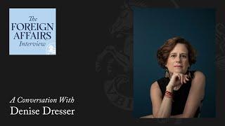 Denise Dresser: Populism’s Grip on Mexico | Foreign Affairs Interview