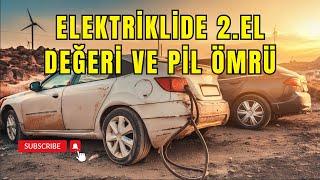 Elektrikli Araçlarda 2. El Değeri ve Pil Ömrü Ne Durumda?