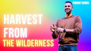 Pursuit Series | Harvest from the Wilderness | Pastor Sam Edwards