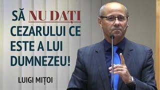 Luigi Mițoi - Să nu dați Cezarului ce este a lui Dumnezeu | PREDICĂ 2024