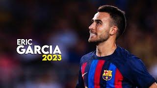 Eric Garcia 2023 – Amazing Defensive Skills & Goals – HD