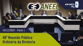 46ª Reunião Pública Ordinária ANEEL – 10/12/2024 – Parte 1