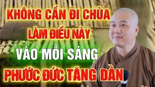 Tu Hành Tại Gia Không Cần Đi Chùa - Chỉ Cần Làm Điều Này Vào Mỗi Sáng | Thầy Thích Pháp Hoà Hay
