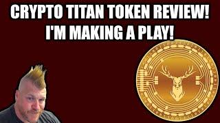 CRYPTO TITAN TOKEN REVIEW! I'M MAKING A PLAY!