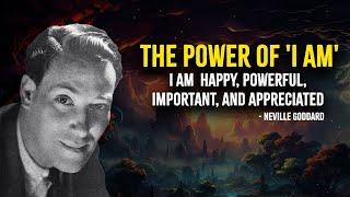 The Power of 'I AM' I Am Happy, Powerful, Important, and Appreciated - Neville Goddard Motivation