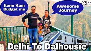 Delhi to Dalhousie by Train Our Budget Tour Plan| Best Family Vacation place In Himachal