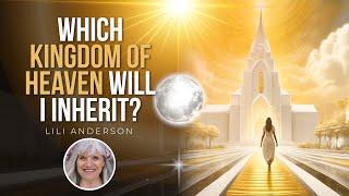 Which Kingdom of Heaven Will I Inherit? // Choosing Glory - Lili Anderson PART 1