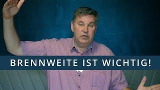 Brennweite ist Wichtig!