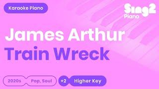 James Arthur - Train Wreck (Higher Key) Piano Karaoke