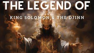 The LEGENDARY Story of King Solomon and the Djinn