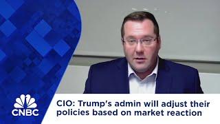 CIO: Trump's administration will likely adjust their policies 'based on market reaction'