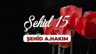 Şehid 15 | Şehîd A. Hakim | İbrahim Akbaş | Özlem Ajans