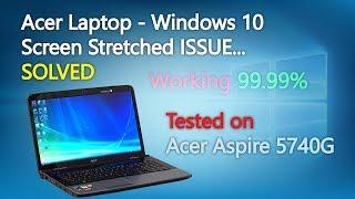 Acer Laptop - Windows 10 Screen Stretched ISSUE.....SOLVED