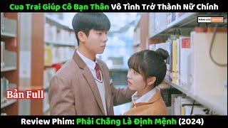 [Review Phim] Phải Chăng Là Định Mệnh | Bản full | Cua Trai Giúp Bạn Thân Vô Tình Trở Thành Nữ Chính