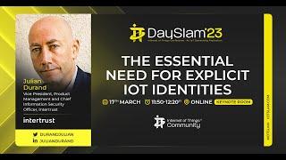 IoT Slam Masterclass (Keynote by Julian Durand) - The essential need for explicit IoT identities