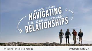 Wisdom For Relationships | Navigating Relationships | July 14th, 2024