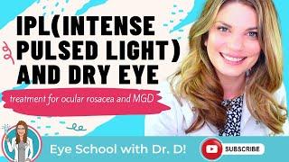 IPL(intense pulsed light) and Dry Eye: Treatment For Ocular Rosacea and MGD | Eye Doctor Explains